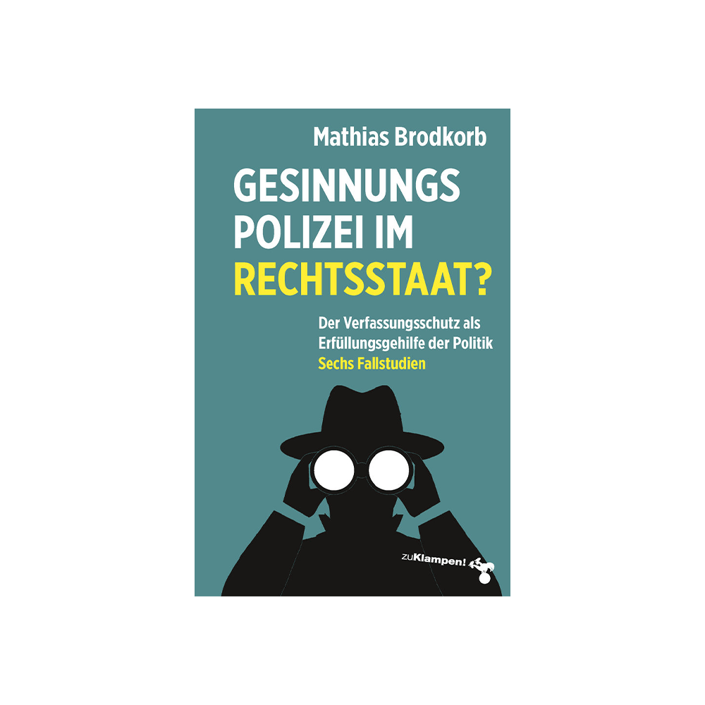 Gesinnungspolizei im Rechtsstaat?