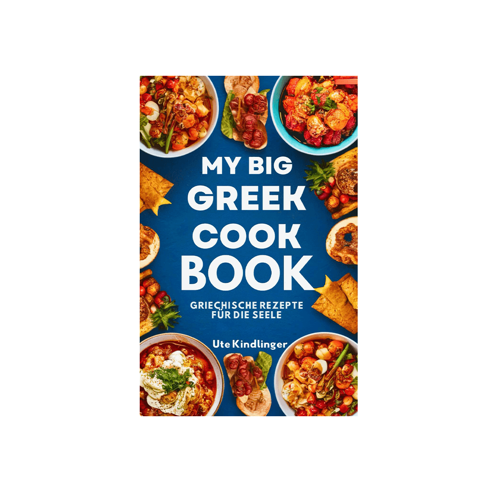 My Big Greek Cook Book: Griechische Rezepte für die Seele