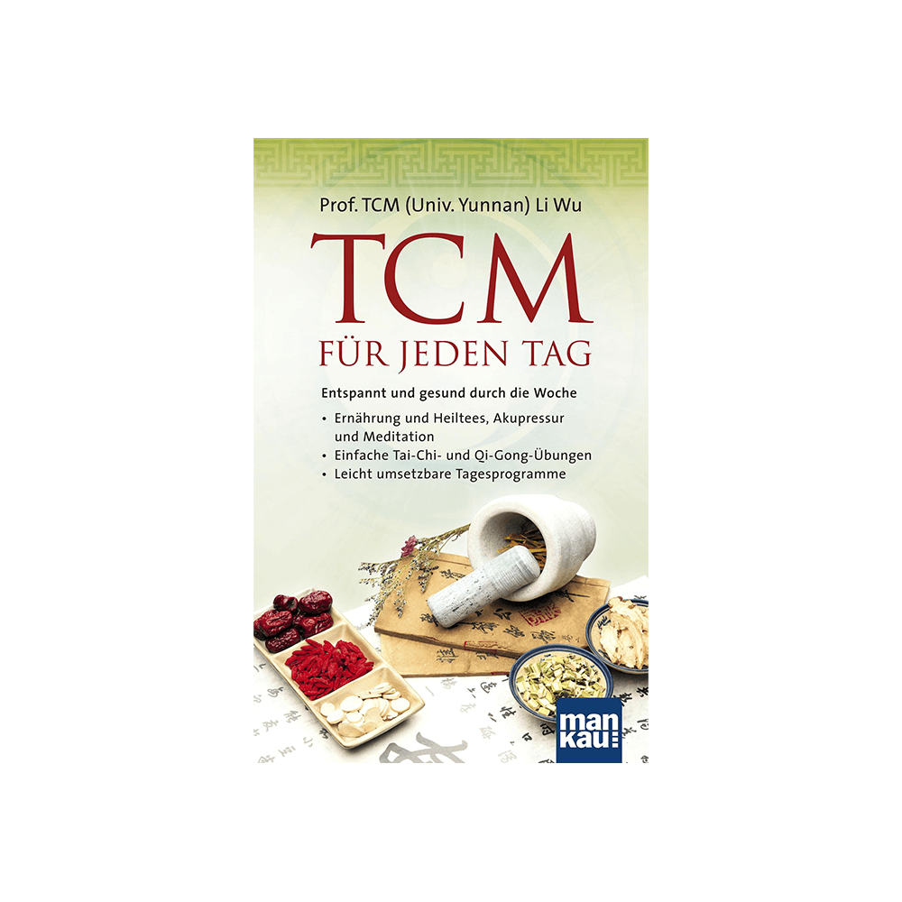 TCM für jeden Tag. Entspannt und gesund durch die Woche